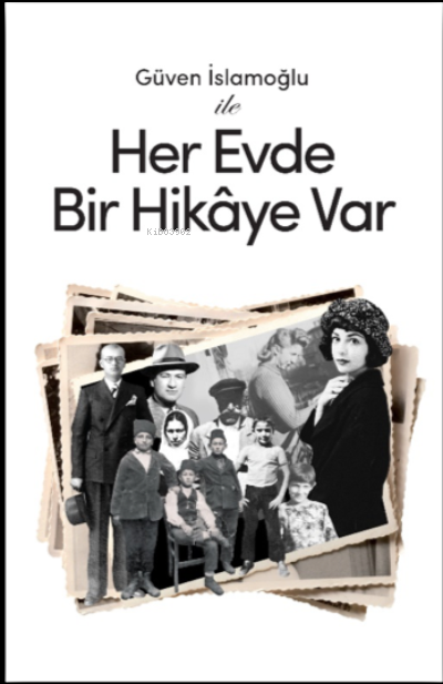 Güven İslamoğlu ile Her Evde Bir Hikâye Var | Güven İslamoğlu ile Her Evde Bir Hikâye Var | Güven İslamoğlu | Sedat Çağlar | Hürriyet Kitap | 9789753141413 