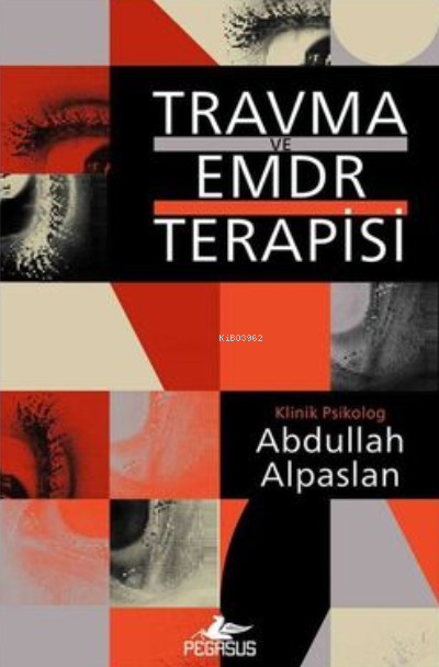  Travma ve EMDR Terapisi | Travma ve EMDR Terapisi | Kemal Küçükgedik | Yunus Bora Ülke | Abdullah Alpaslan | Pegasus Yayıncılık | 9786254102523 