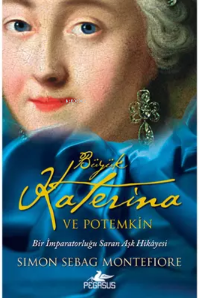  Büyük Katerina ve Potemkin | Büyük Katerina ve Potemkin | Simon Sebag Montefiore | İrem Sağlamer | Pegasus Yayıncılık | 9786254101281 