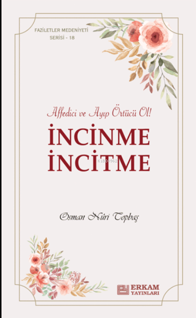 İncinme İncitme;Faziletler Medeniyeti Serisi - 18 -