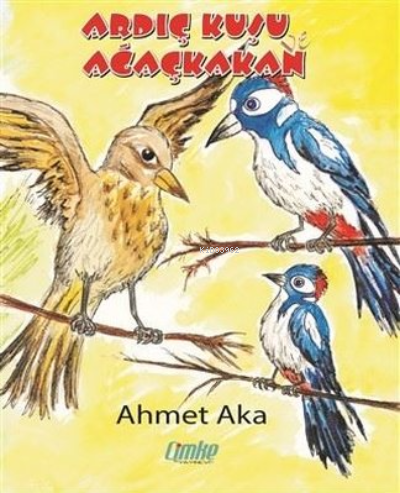  Ardıç Kuşu ile Ağaçkakan | Ahmet Aka | Çimke Yayınları | 9786258020397 | 