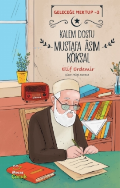 Kalem Dostu Mustafa Âsım Köksal - Geleceğe Mektup - 3