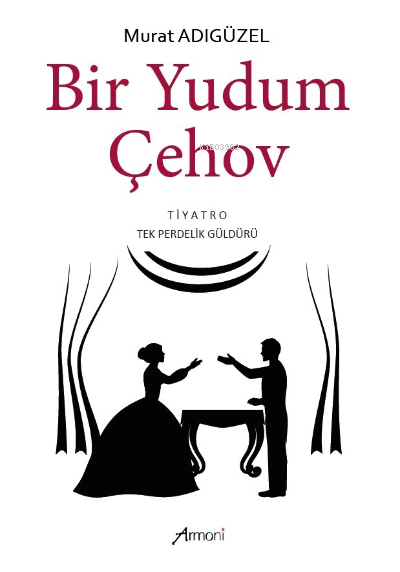 Bir Yudum Çehov | Bir Yudum Çehov | Murat Adıgüzel | Armoni Yayınları | 9786057202543