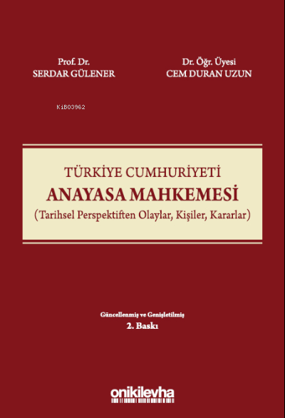 Türkiye Cumhuriyeti Anayasa Mahkemesi;(Tarihsel Perspektiften Olaylar, Kişiler, Kararlar)