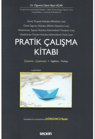  Deniz Ticaret Hukuku Deniz Sigorta Hukuku Uluslararası Taşıma Hukuku Uluslararası Ticaret Hukuku Pratik Çalışma Kitabı | Ayça Uçar | Seçkin Yayıncılık | 9789750279423 | 