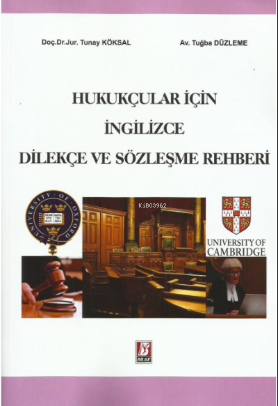  Hukukçular İçin İngilizce Dilekçe ve Sözleşme Rehberi | Tunay Köksal | Tuğba Düzleme | Bilge Yayınevi Hukuk Yayınları | 9786051684628 | 