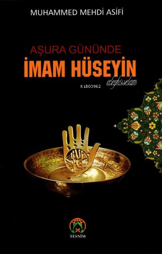  Aşura Gününde İmam Hüseyin (as) | Muhammed Mehdi Asifi | Tesnim Yayınları | 9786059432412 | 