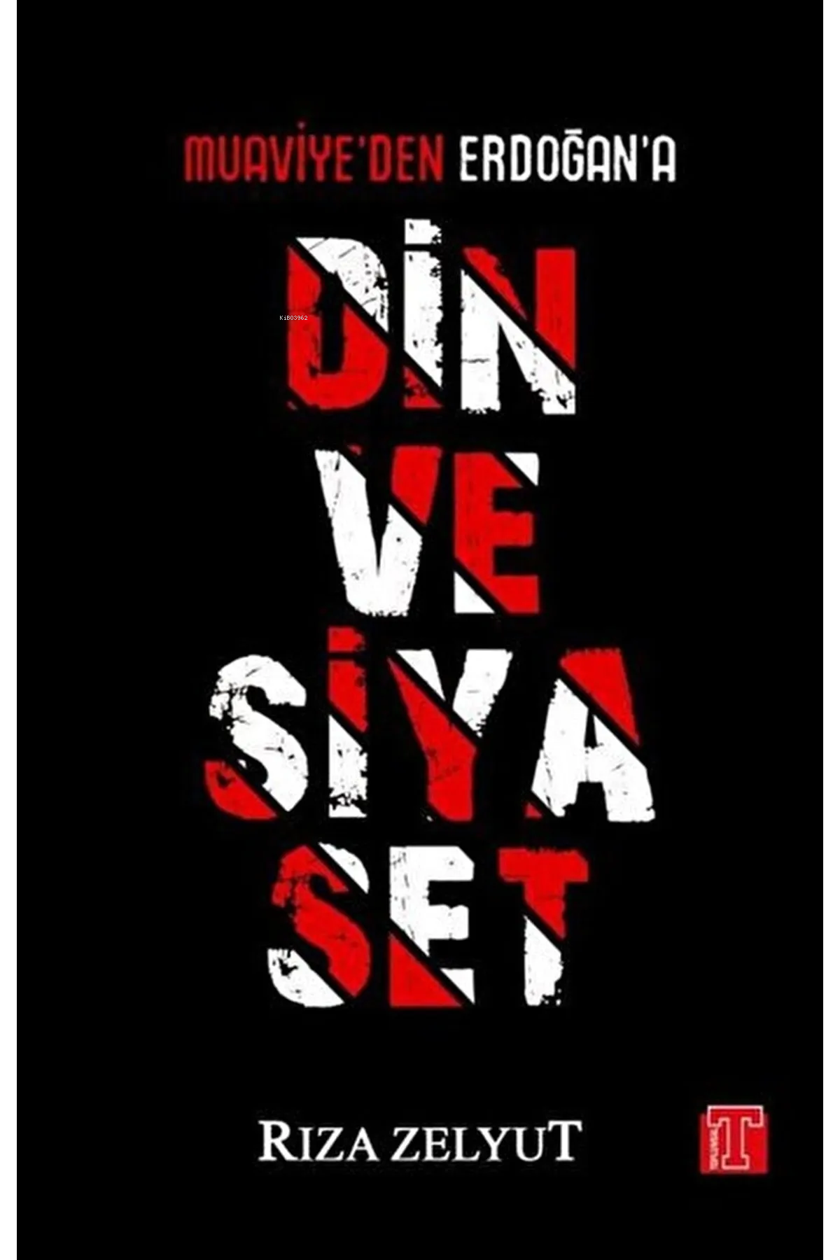  Din ve Siyaset Muaviyeden Erdoğana | Rıza Zelyut | Toplumsal Kitap | 9786056933318 | 