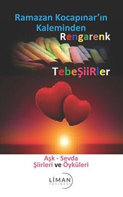  Rengarenk Tebeşiirler Aşk Sevda Şiirleri ve Öyküleri | Ramazan Kocapınar | Liman Yayınevi | 9786258168273 | 
