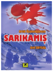  Artık Üşümüyorum Sarıkamış | Arif Soysal | Zinde Yayınevi | 9786259938523 | 