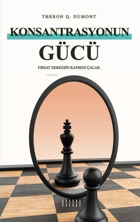  Konsantrasyonun GücüFırsat Herkesin Kapısını Çalar | Konsantrasyonun GücüFırsat Herkesin Kapısını Çalar | Theron Q Dumont | Mahzen Yayıncılık | 9786259887807 