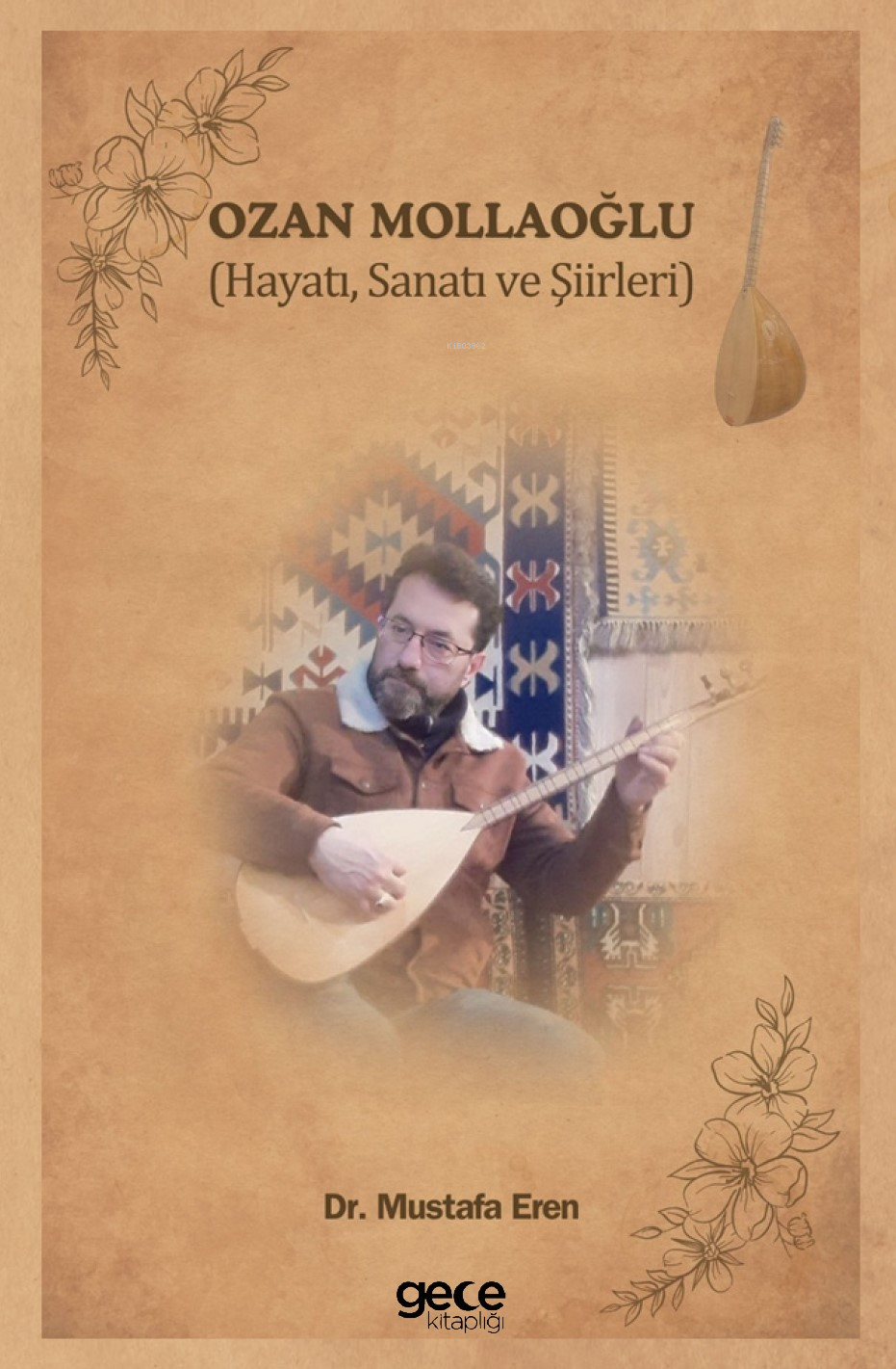  Ozan Mollaoğlu Hayatı Sanatı ve Şiirleri | Ozan Mollaoğlu Hayatı Sanatı ve Şiirleri | Mustafa Eren | Gece Kitaplığı Yayınları | 9786254253126 