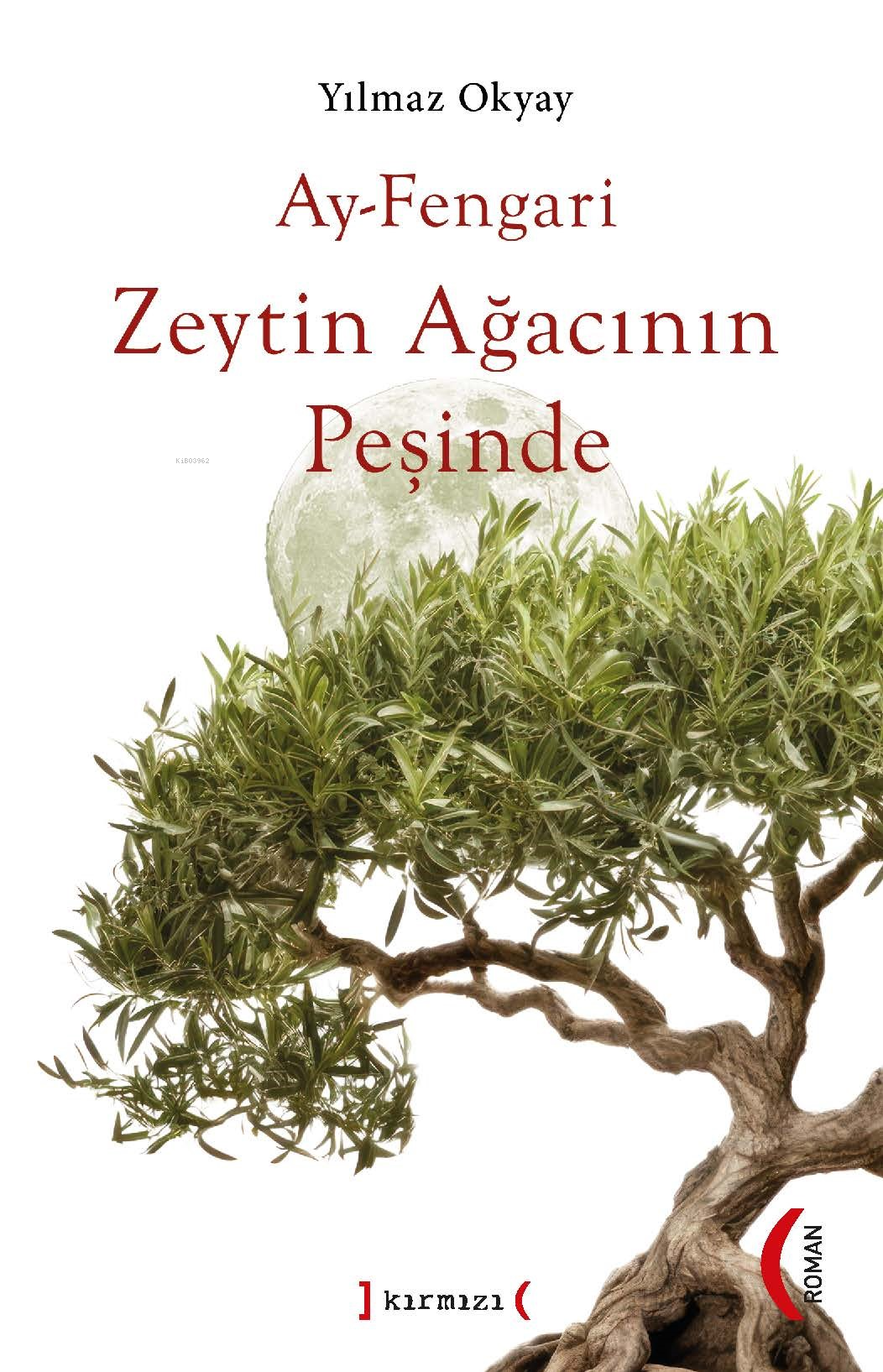  Ay Fengari Zeytin Ağacının Peşinde | Ay Fengari Zeytin Ağacının Peşinde | Yılmaz Okyay | Enis Batur | Kırmızı Yayınları | 9786055749248 