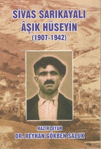 Sivas Sarıkayalı Aşık Hüseyin 1907 1942 | Reyhan Gökben Saluk | Kültür Ajans Yayınevi | 9786053250159 | 