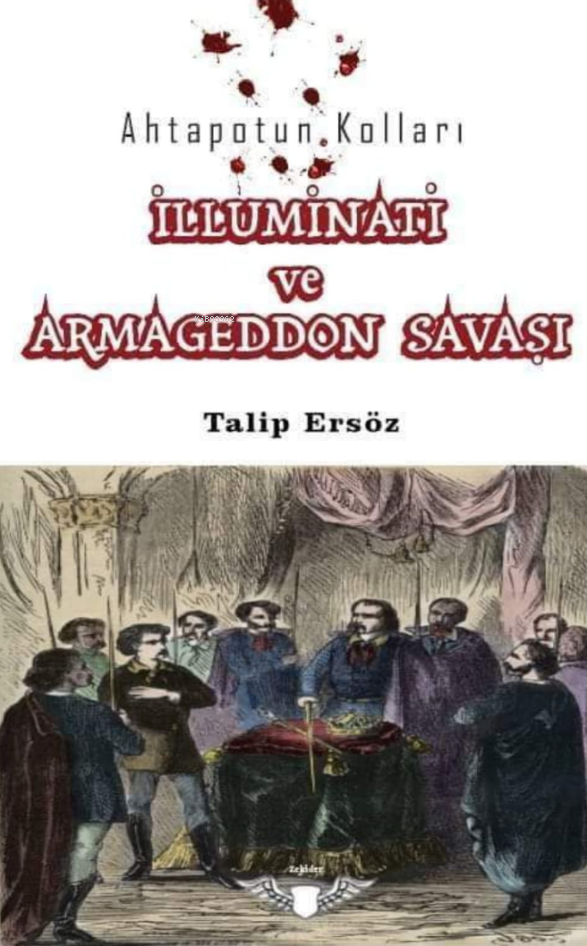  Ahtapotun Kolları İlluminati ve Armagedon Savaşı | Ahtapotun Kolları İlluminati ve Armagedon Savaşı | Talip Ersöz | İbrahim Mirza | Zekider Yayınları | 9786259866109 