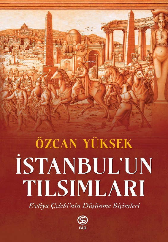 İstanbul’un Tılsımları; Evliya Çelebi’nin Düşünme Biçimleri