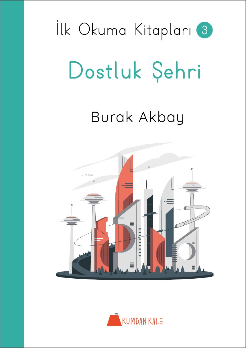  Dostluk Şehri İlk Okuma Kitapları 3 | Dostluk Şehri İlk Okuma Kitapları 3 | Burak Akbay | Kumdan Kale Yayınları | 9786256969858 