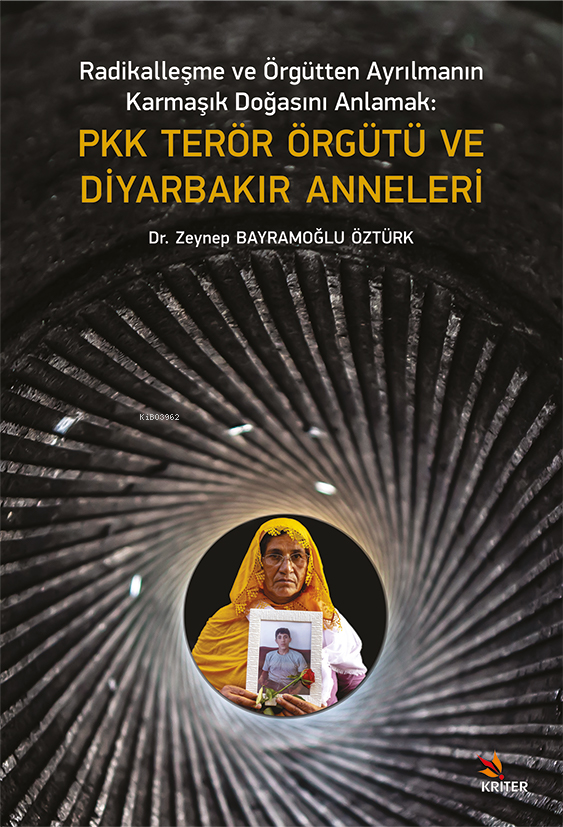 Radikalleşme ve Örgütten Ayrılmanın Karmaşık Doğasını Anlamak Pkk Terör Örgütü ve Diyarbakır Anneleri