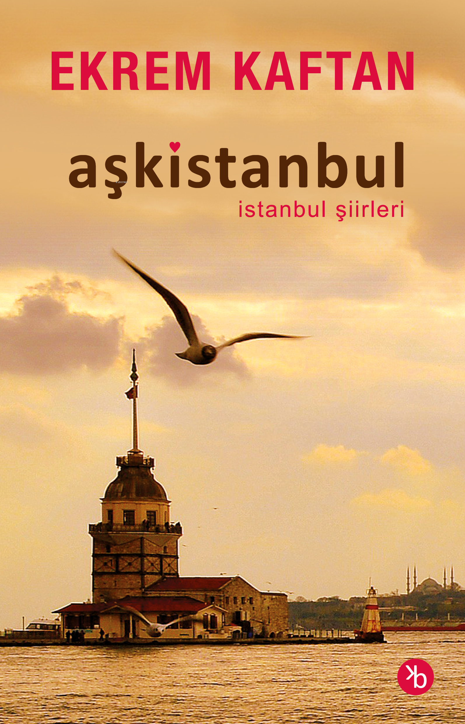 Aşkistanbulİstanbul Şiirleri | Aşkistanbulİstanbul Şiirleri | Ekrem Kaftan | Asuman Akbulut | Birinci Kitap | 9786259529615 