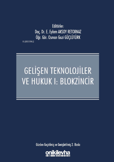  Gelişen Teknolojiler ve Hukuk I Blokzincir ve Hukuk | Eylem Aksoy Retornaz | Osman Gazi Güçlütürk | On İki Levha Yayıncılık | 9786257598750 | 