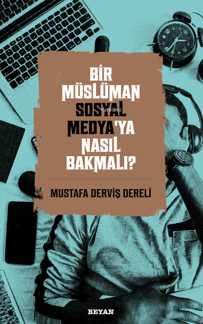  Bir Müslüman Sosyal Medyaya Nasıl Bakmalı | Mustafa Derviş Dereli | Beyan Yayınları | 9786257432351 | 