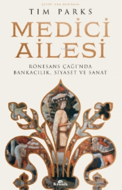 Medici Ailesi;Rönesans Çağı’nda Bankacılık, Siyaset ve Sanat