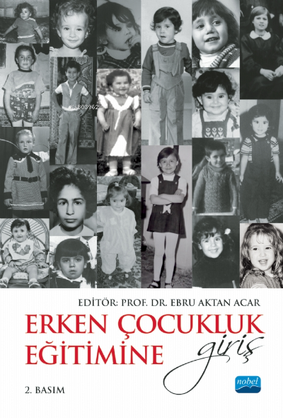 Erken Çocukluk Eğitimine Giriş | Ebru Aktan Acar | Nobel Akademik Yayıncılık | 9786254399510 |
