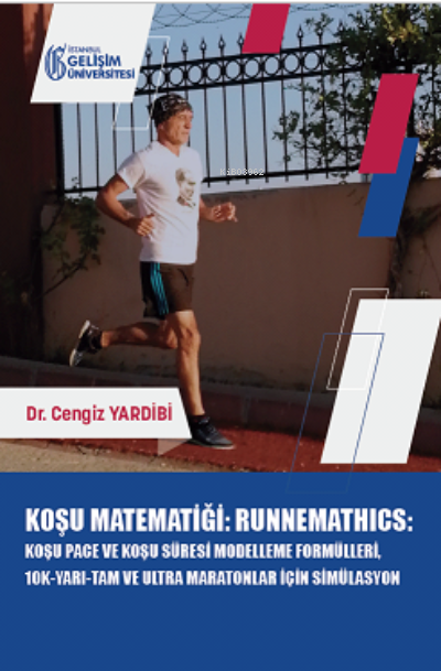 Koşu Matematiği : Runnemathics :;Koşu Pace ve Koşu Süresi Modelleme Formülleri, 10K-Yarı-Tam ve Ultra Maratonlar için Simülasyon