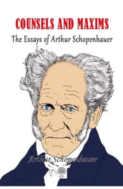 Counsels and Maxims The Essays of Arthur Schopenhauer