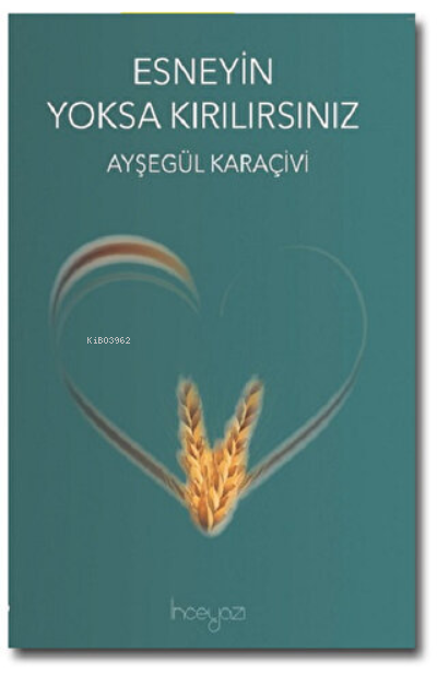  Esneyin Yoksa Kırılırsınız | Esneyin Yoksa Kırılırsınız | Ayşegül Karaçivi | İnceyazı Yayıncılık | 9786056674662 