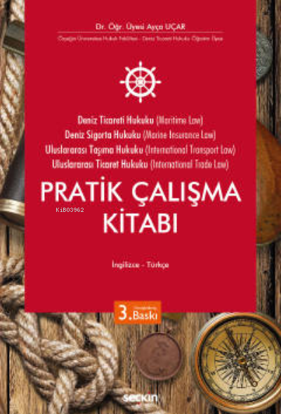  Deniz Ticaret Hukuku Deniz Sigorta Hukuku Uluslararası Taşıma Hukuku Uluslararası Ticaret Hukuku Pratik Çalışma Kitabı | Ayça Uçar | Seçkin Yayıncılık | 9789750270604 | 