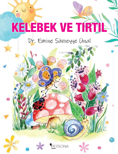  Kelebek ve Tırtıl | Kelebek ve Tırtıl | İbrahim Akkuş | Emine Sümeyye Ünal | Canan Topcu | Persona Kitap | 9786258333114 