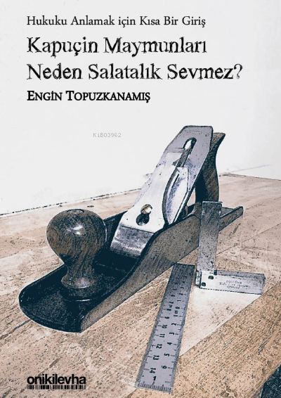  Kapuçin Maymunları Neden Salatalık Sevmez Hukuku Anlamak için Kısa Bir Giriş | Engin Topuzkanamış | On İki Levha Yayıncılık | 9786254322419 | 
