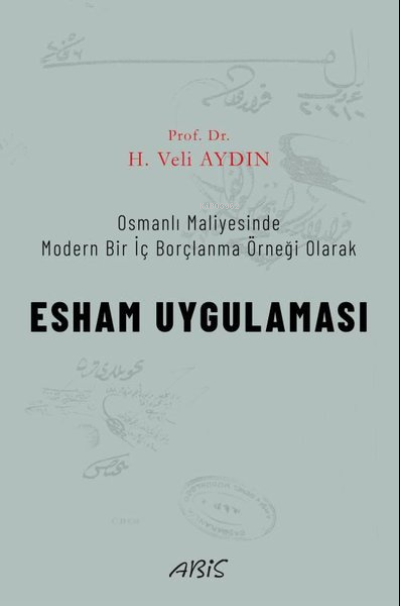 Esham Uygulaması - Osmanlı Maliyesinde Modern Bir İç Borçlanma Örneği Olarak
