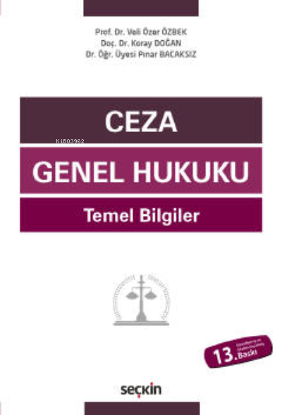  Ceza Genel Hukuku Temel Bilgiler | Koray Doğan | Veli Özer Özbek | Pınar Bacaksız | Seçkin Yayıncılık | 9789750280047 | 