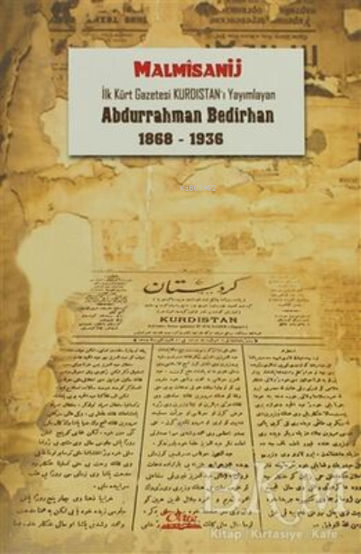 İlk Kürt Gazetesi Kurdistan'ı Yayımlayan Abdurrahman Bedirhan (1868-1936)