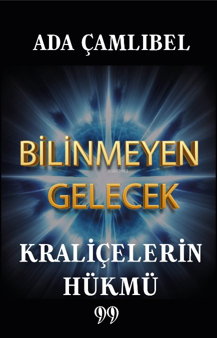 Bilinmeyen Gelecek Kraliçelerin Hükmü | Ada Çamlıbel | Doksan Dokuz Yayınları | 9786259931081 | 