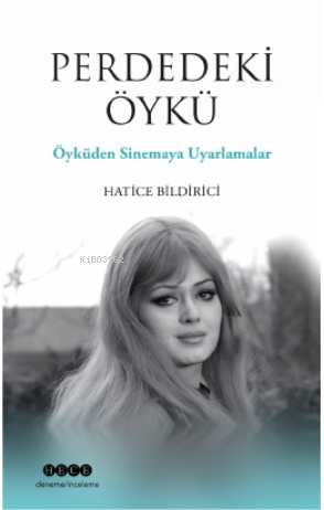  Perdeki ÖyküÖyküden Sinemaya Uyarlamalar | Hatice Bildirici | Hece Yayınları | 9786258162769 | 