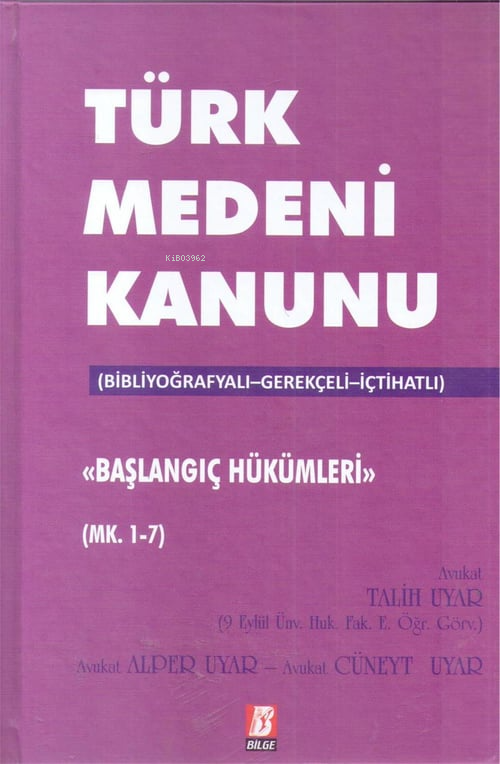  Türk Medeni Kanunu Başlangıç Hükümleri Mk 17 | Türk Medeni Kanunu Başlangıç Hükümleri Mk 17 | Talih Uyar | Alper Uyar | Cüneyt Uyar | Bilge Yayınevi Hukuk Yayınları | 9786051681108 