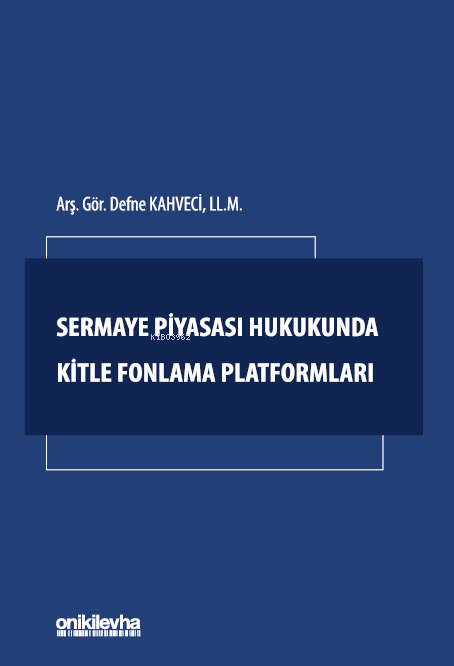  Sermaye Piyasası Hukukunda Kitle Fonlama Platformları | Sermaye Piyasası Hukukunda Kitle Fonlama Platformları | Defne Kahveci | On İki Levha Yayıncılık | 9786254325977 