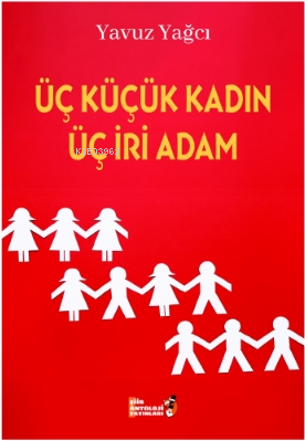  Üç Küçük Kadın Üç İri Adam | Üç Küçük Kadın Üç İri Adam | Yavuz Yağcı | Tilki Kitap | 9786057137456 