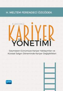 Kariyer Yönetimi;Geçmişten Günümüze Kariyer Yaklaşımları ve Küresel Salgın Döneminde Kariyer Değişiklikleri