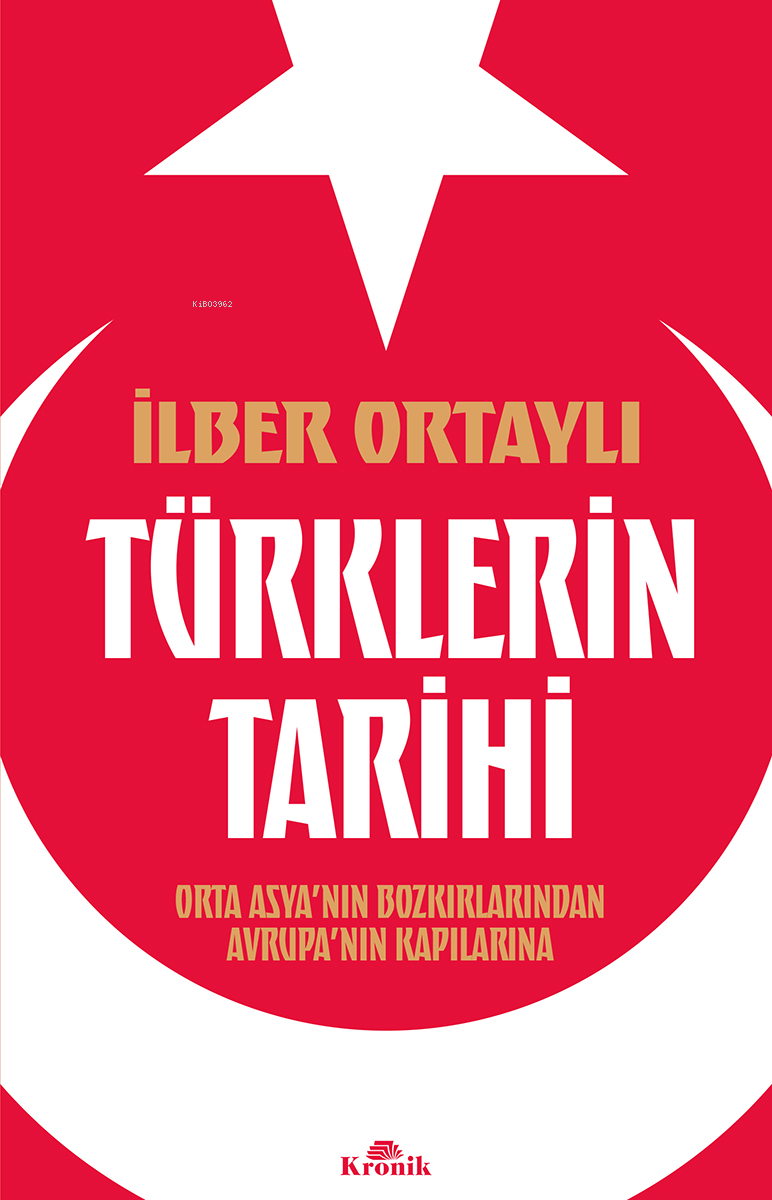 Türklerin Tarihi;Orta Asya’nın Bozkırlarından Avrupa’nın Kapılarına