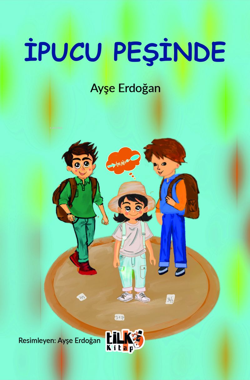  İpucu Peşinde | İpucu Peşinde | Ayşe Erdoğan | Hilal Eksik | Enes Berkay Bayram | Enes Berkay Bayram | Ayşe Erdoğan | Tilki Kitap | 9786258039863 