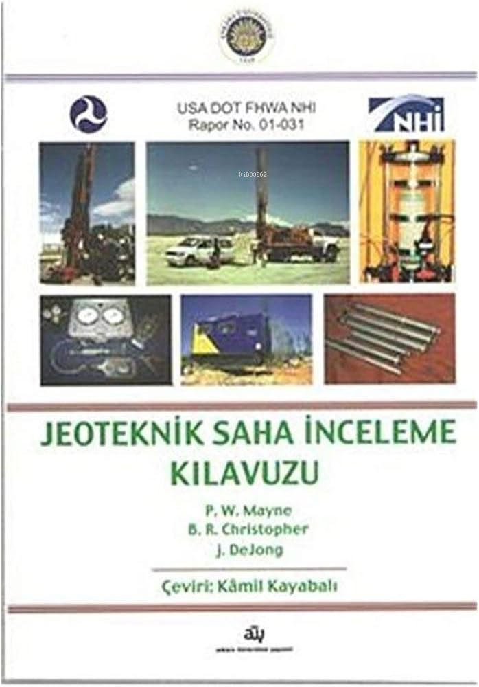  Jeoteknik Saha İnceleme Kılavuzu | Jeoteknik Saha İnceleme Kılavuzu | J DeJong | B R Christoper | P W Mayne | Kamil Kayabalı | Ankara Üniversitesi Yayınları | 9786051361307 