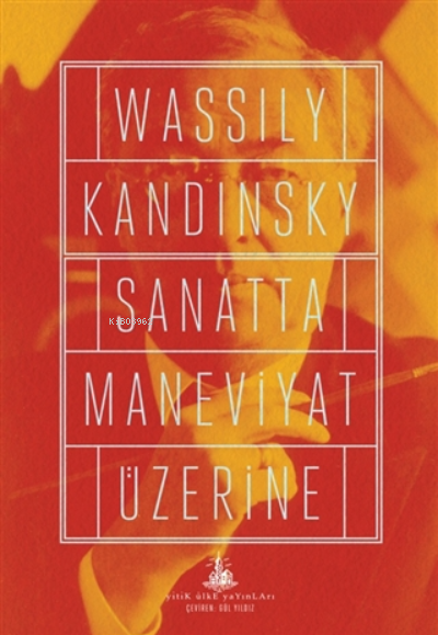  Sanatta Maneviyat Üzerine | Wassily Kandinsky | Gül Yıldız | Savaş Çekiç | Yitik Ülke Yayınları | 9789944493307 | 