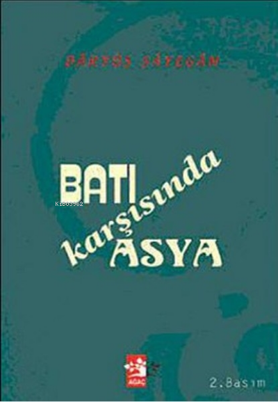  Batı Karşısında Asya | Batı Karşısında Asya | Daryüş Şayegan | Ağaç Kitabevi Yayınları | 9789759044374 