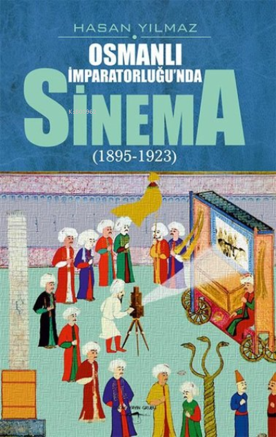  Osmanlı İmparatorluğunda Sinema (1895 1923) | Osmanlı İmparatorluğunda Sinema (1895 1923) | Hasan Yılmaz | Uğur Ziya Şimşek | Sokak Kitapları Yayınları | 9786052876565 
