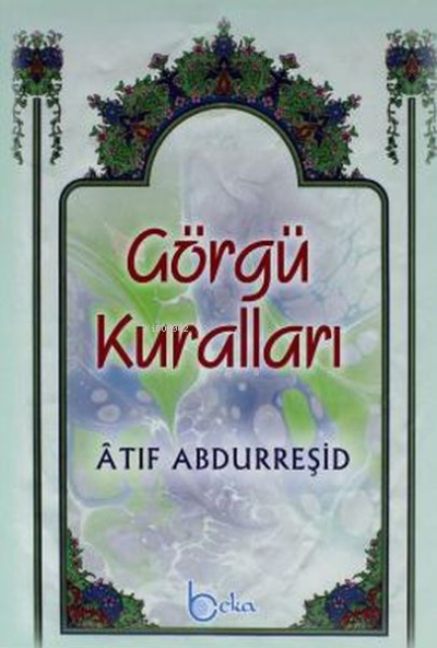  Görgü Kuralları | Görgü Kuralları | Atıf Abdurreşid | Faruk Bal | Beka Yayınları | 9786054041152 