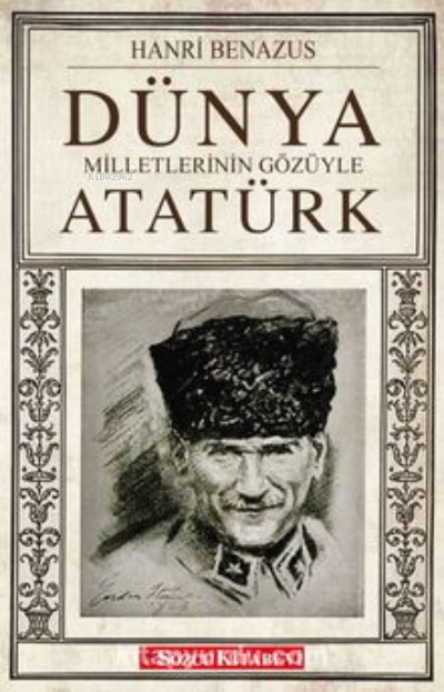  Dünya Milletlerinin Gözüyle Atatürk | Hanri Benazus | Sözcü Kitabevi | 9786057368300 | 